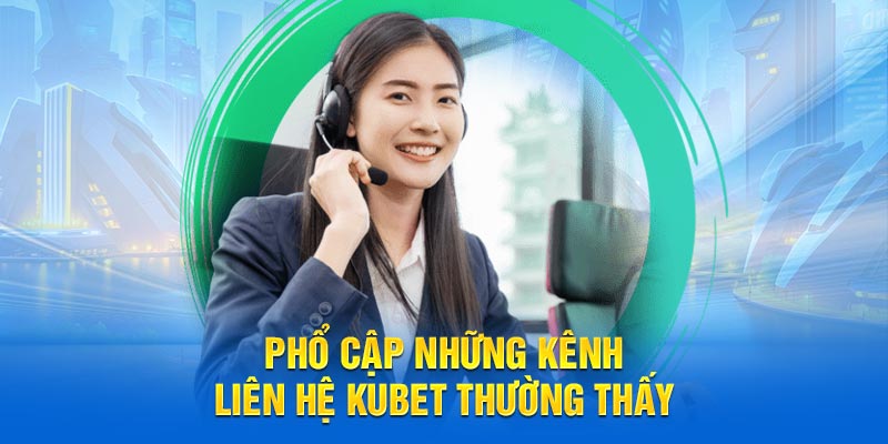 Phổ cập những kênh liên hệ KUBET thường thấy